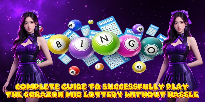 Complete Guide to Successfully Play the Corazon Mid Lottery Without Hassle
