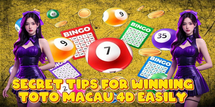 Secret Tips for Winning Toto Macau 4D Easily